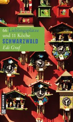 Schwarzwald: 66 Lieblingsplätze und 11 Köche