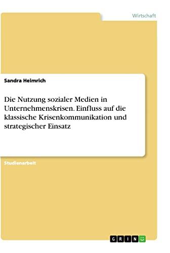 Die Nutzung sozialer Medien in Unternehmenskrisen. Einfluss auf die klassische Krisenkommunikation und strategischer Einsatz