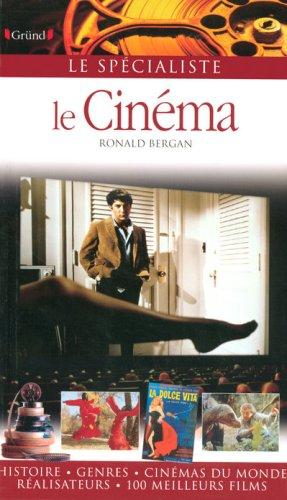 Le cinéma : histoire, genres, cinémas du monde, réalisateurs, 100 meilleurs films