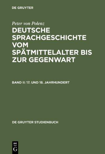 Polenz, Peter von: Deutsche Sprachgeschichte vom Spätmittelalter bis zur Gegenwart: Deutsche Sprachgeschichte vom Spätmittelalter bis zur Gegenwart, ... Jahrhundert: Band II (Collection Patrimoine)