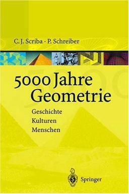 5000 Jahre Geometrie: Geschichte Kulturen Menschen (Vom Zählstein zum Computer)