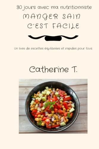 30 jours avec ma Nutritionniste: Manger sain c'est facile. Un livre de recettes équilibrées et rapides pour tous.