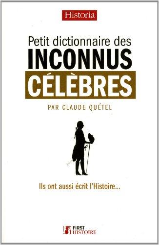 Petit dictionnaire des inconnus célèbres : ils ont aussi écrit l'histoire...