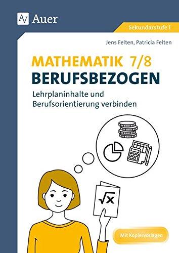 Mathematik 7-8 berufsbezogen: Lehrplaninhalte und Berufsorientierung verbinden (7. und 8. Klasse)