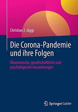 Die Corona-Pandemie und ihre Folgen: Ökonomische, gesellschaftliche und psychologische Auswirkungen