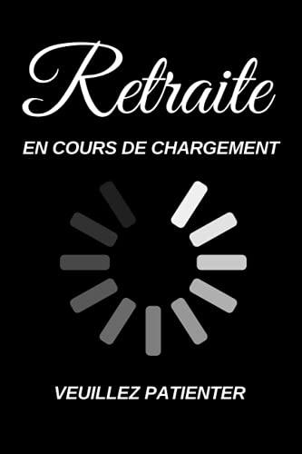 Retraite en cours de chargement veuillez patienter: Carnet de Notes | Cadeau depart retraite humoristique | Alternative carte depart collegue | cadeau retraite femme homme | 120 pages