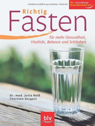 Richtig Fasten: Für mehr Gesundheit, Vitalität, Balance und Schönheit