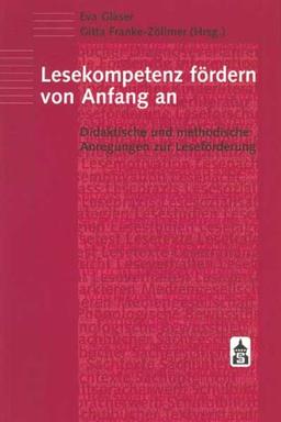 Lesekompetenz fördern von Anfang an: Didaktische und methodische Anregungen zur Leseförderung