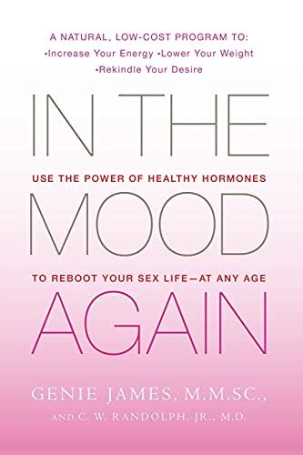 In the Mood Again: Use The Power Of Healthy Hormones To Reboot Your Sex Life - At Any Age