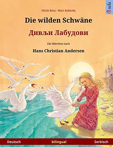 Die wilden Schwäne – Divlyi labudovi. Zweisprachiges Kinderbuch nach einem Märchen von Hans Christian Andersen (Deutsch – Serbisch) (www.childrens-books-bilingual)