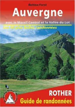 Auvergne : avec le Massif central et la vallée du Lot : les 50 plus belles randonnées