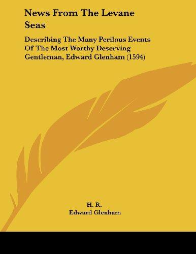 News From The Levane Seas: Describing The Many Perilous Events Of The Most Worthy Deserving Gentleman, Edward Glenham (1594)