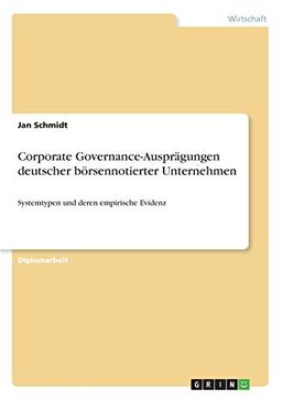 Corporate Governance-Ausprägungen deutscher börsennotierter Unternehmen: Systemtypen und deren empirische Evidenz