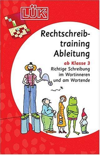 LÜK: Rechtschreibtraining Ableitung: Richtige Schreibung im Wortinneren und am Wortende ab Klasse 3