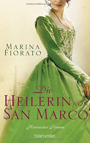 Die Heilerin von San Marco: Historischer Roman