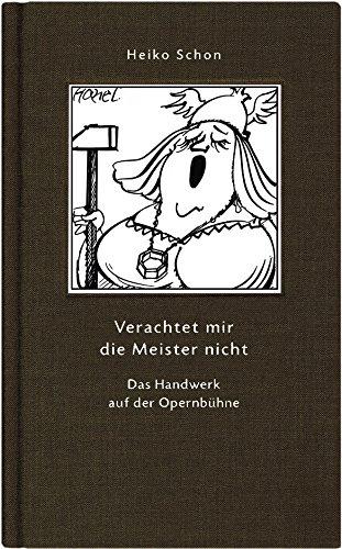 Verachtet mir die Meister nicht: Das Handwerk auf der Opernbühne