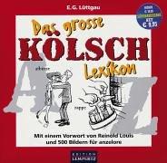 Das große Kölsch Lexikon: Mit einem Vorwort von Reinold Louis und 500 Bildern