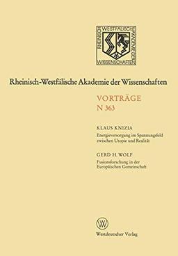 Energieversorgung Im Spannungsfeld Zwischen Utopie Und Realitat. Fusionsforschung in Der Europaischen Gemeinschaft (German Edition): 347. Sitzung am ... Akademie der Wissenschaften, N 363)