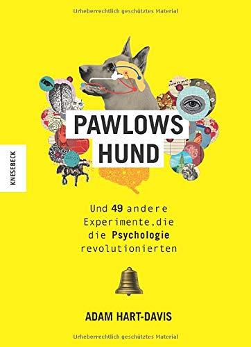 Pawlows Hund: Und 49 andere Experimente, die die Psychologie revolutionierten