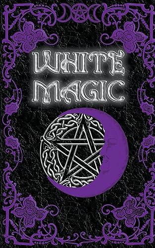 White Magic Spell Book (Witchcraft and Wicca)