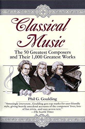 Classical Music: The 50 Greatest Composers and Their 1,000 Greatest Works