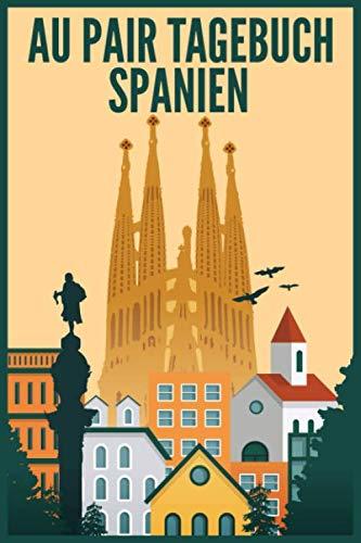 AU-PAIR TAGEBUCH SPANIEN: Reisejournal für eine Au Pair zum Selberschreiben | 15,24cm x 22,86 cm, Format 6x9 | 110 Seiten zum Ausfüllen | Geschenk für Reiselustige |