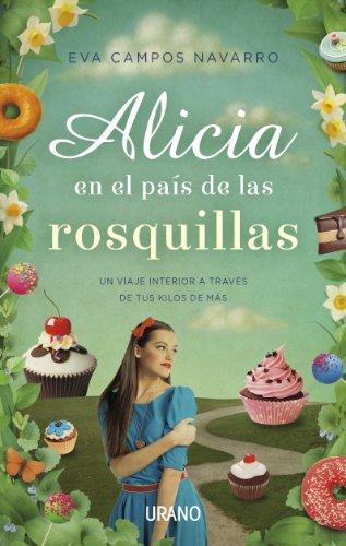 Alicia en el Pais de las Rosquillas: Un Viaje Interior A Traves de Tus Kilos de Mas: Un viaje interior a través de tus kilos de más (Crecimiento personal)