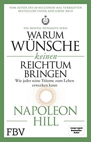 Warum Wünsche keinen Reichtum bringen – Die Mental-Dynamite-Serie: Wie jeder seine Träume zum Leben erwecken kann