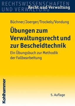 Übungen zum Verwaltungsrecht und zur Bescheidtechnik: Ein Übungsbuch zur Methodik der Fallbearbeitung (Recht Und Verwaltung)