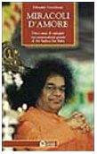 Miracoli d'amore. Dieci anni di indagini sui sorprendenti poteri di Sri Sathya Sai Baba (Uomini e spiritualità)