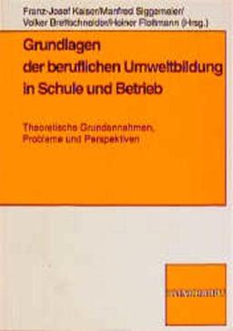 Grundlagen der beruflichen Umweltbildung in Schule und Betrieb: Theoretische Grundannahmen, Probleme und Perspektiven