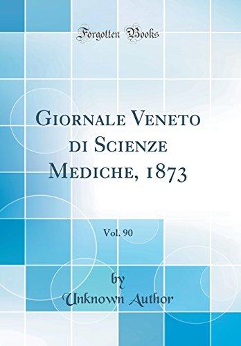 Giornale Veneto di Scienze Mediche, 1873, Vol. 90 (Classic Reprint)