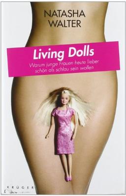 Living Dolls: Warum junge Frauen heute lieber schön als schlau sein wollen