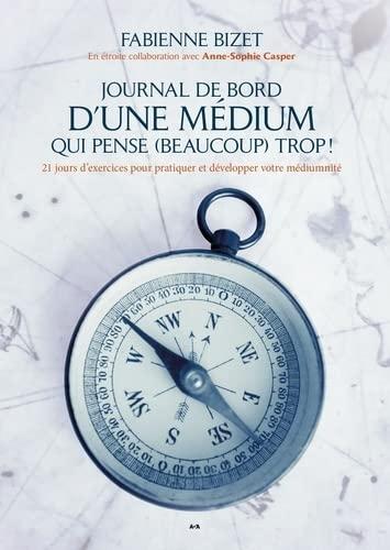 Journal de bord d’une médium qui pense (beaucoup) trop!: 21 jours d'exercices pour pratiquer et développer votre médiumnité