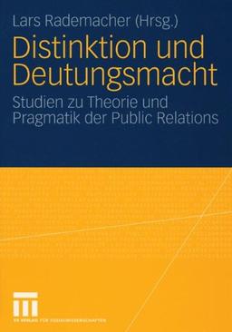 Distinktion und Deutungsmacht: Studien zu Theorie und Pragmatik der Public Relations