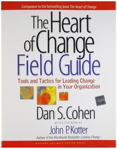 The Heart of Change Field Guide: Tools and Tactics for Leading Change in Your Organization