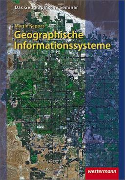 Geographische Informationssysteme (GIS): 2. Auflage - Neubearbeitung 2012 (Das Geographische Seminar, Band 14)