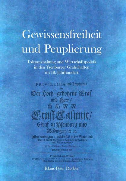 Gewissensfreiheit und Peuplierung: Toleranzhaltung und Wirtschaftspolitik in den Ysenburger Grafschaften im 18. Jahrhundert