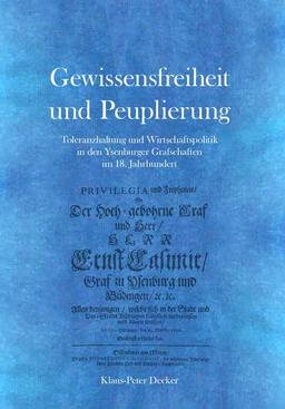 Gewissensfreiheit und Peuplierung: Toleranzhaltung und Wirtschaftspolitik in den Ysenburger Grafschaften im 18. Jahrhundert