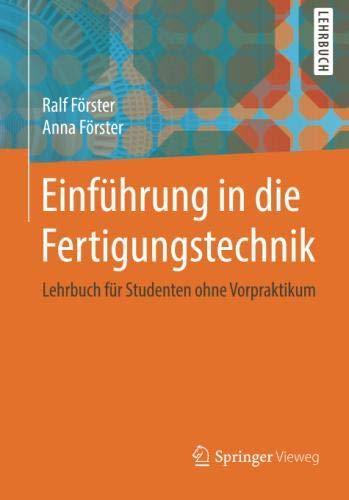 Einführung in die Fertigungstechnik: Lehrbuch für Studenten ohne Vorpraktikum