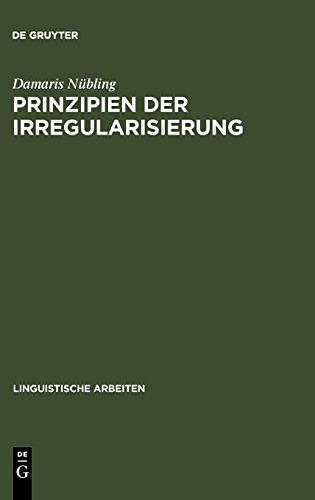 Prinzipien der Irregularisierung: Eine kontrastive Analyse von zehn Verben in zehn germanischen Sprachen (Linguistische Arbeiten, Band 415)