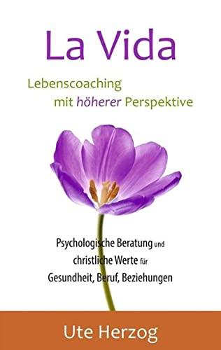 La Vida – Lebenscoaching mit höherer Perspektive: Psychologische Beratung und christliche Werte für Gesundheit, Beruf, Beziehungen