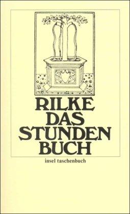 Das Stundenbuch: Enthaltend die drei Bücher: Vom mönchischen Leben/Von der Pilgerschaft/Von der Armut und vom Tode (insel taschenbuch)