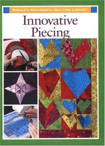 Innovative Piecing (Rodale's Successful Quilting Library)