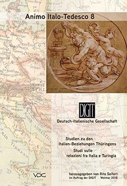 Animo Italo-Tedesco / Studien zu den Italien-Beziehungen in der Kulturgeschichte Thüringens /Studi sulle relazioni con l'Italia nella storia della ... in der Kulturgeschichte Thüringens...