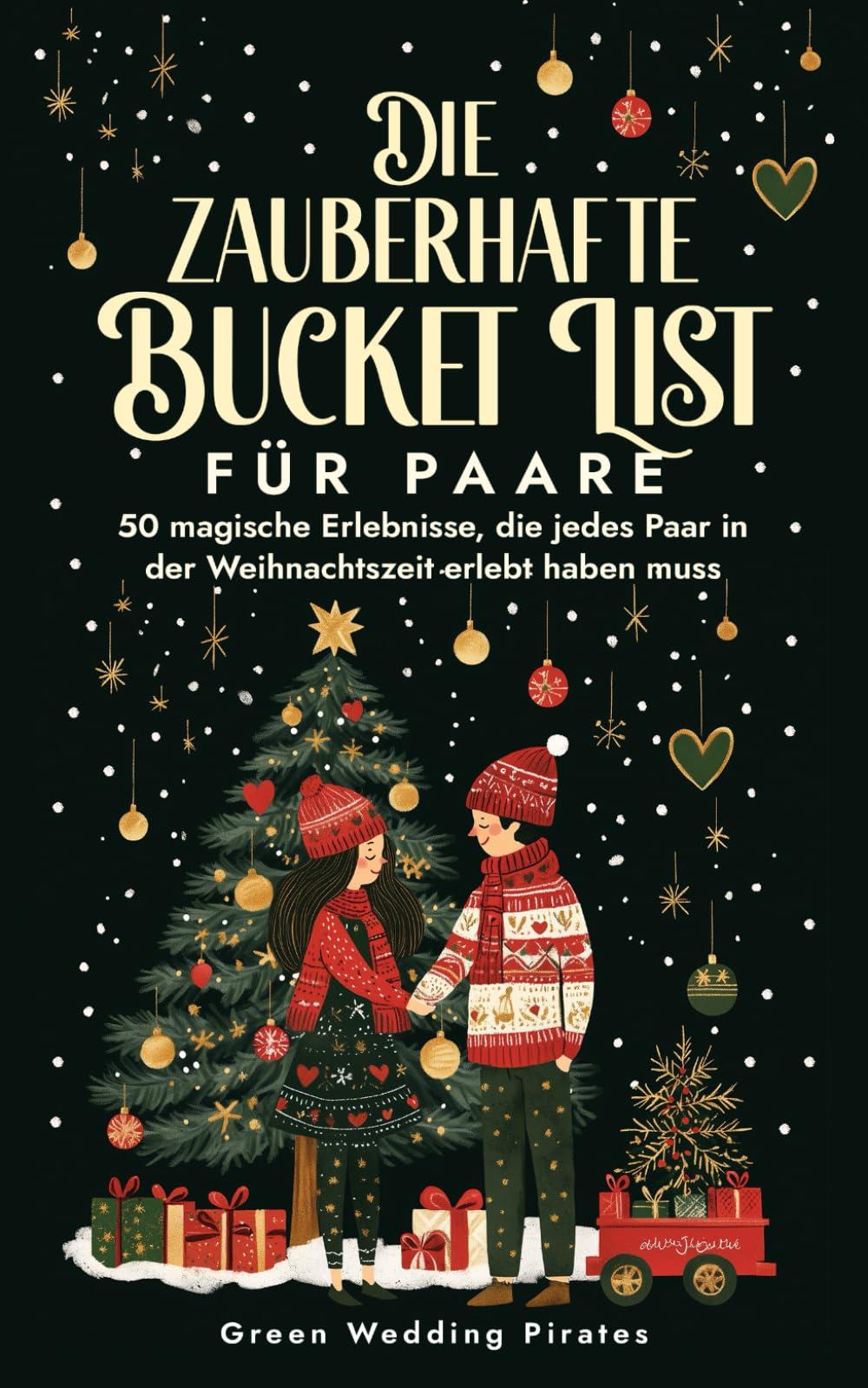 Die zauberhafte Bucket List für Paare: 50 magische Erlebnisse, die jedes Paar in der Weihnachtszeit erlebt haben muss.