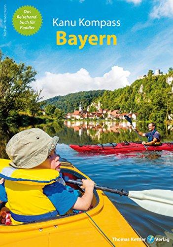 Kanu Kompass Bayern: Das Reisehandbuch für Paddler