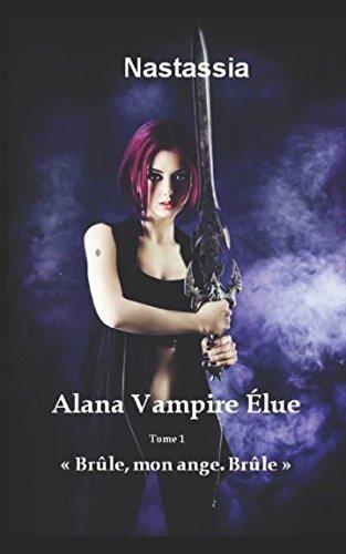 Alana Vampire Élue: Brûle, mon ange. Brûle.