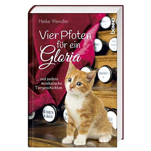 Vier Pfoten und ein Gloria: … und andere musikalische Tiergeschichten