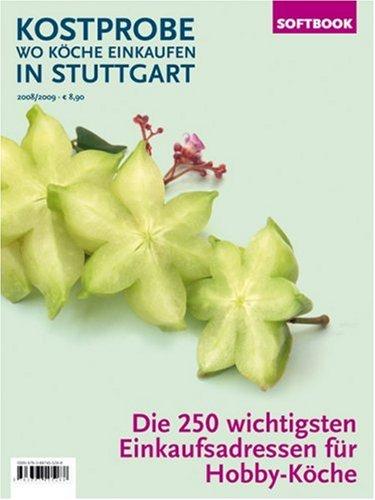 Kostprobe. Wo Köche einkaufen in Stuttgart 2008/2009: Die 250 wichtigsten Einkaufsadressen der Profi-Köche